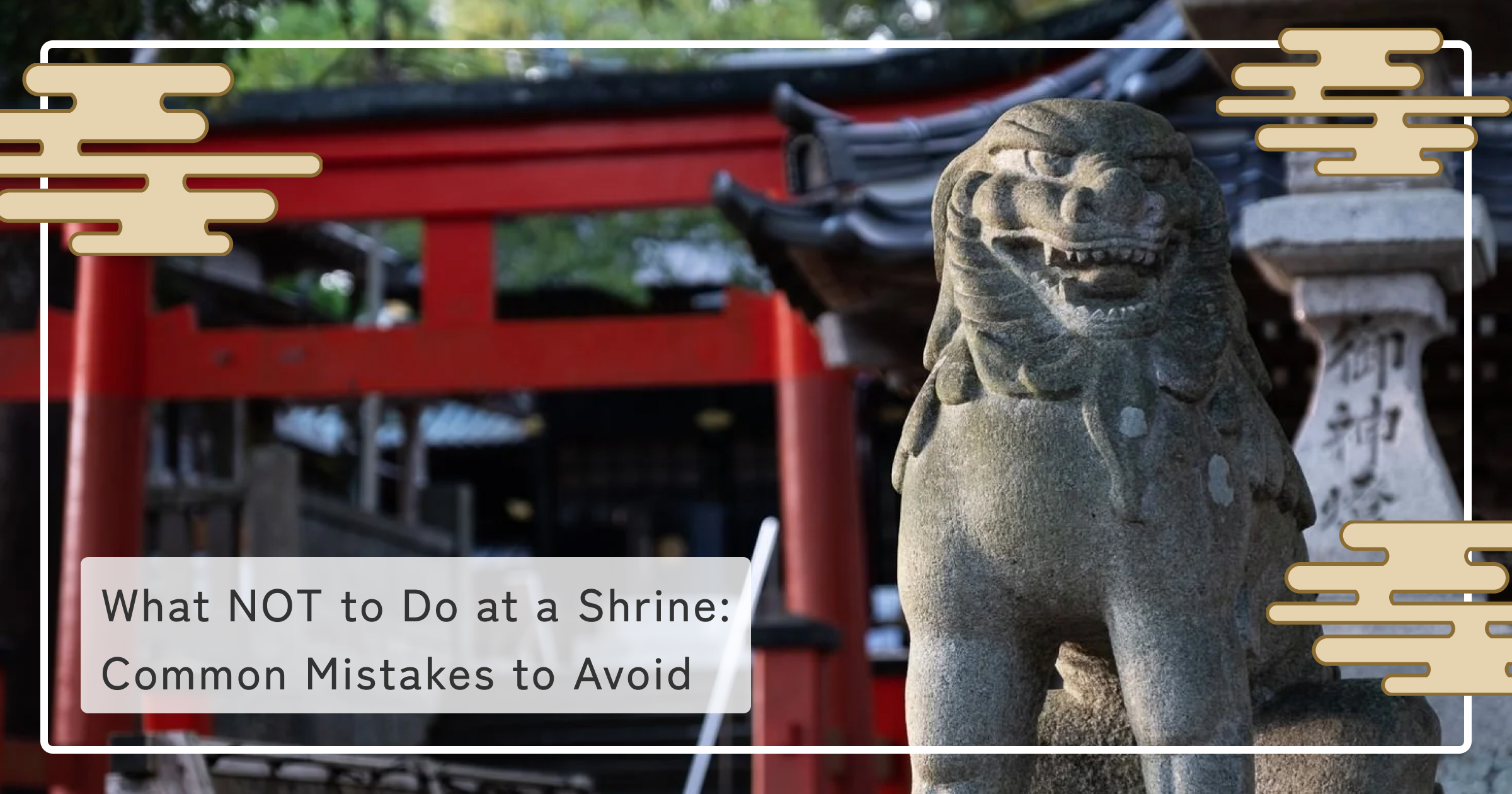 What NOT to Do at a Shrine: Common Mistakes to Avoid