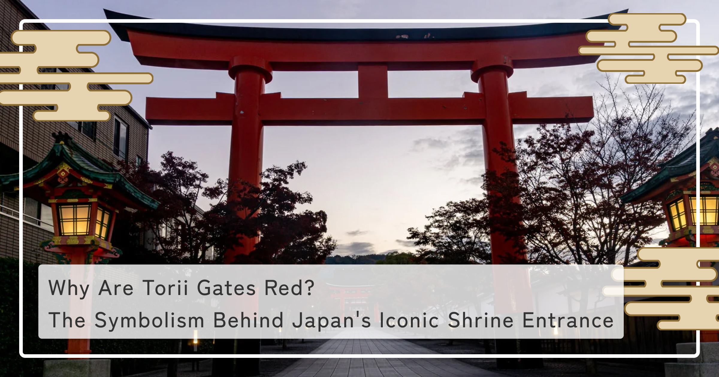 Why Are Torii Gates Red? The Symbolism Behind Japan's Iconic Shrine Entrance