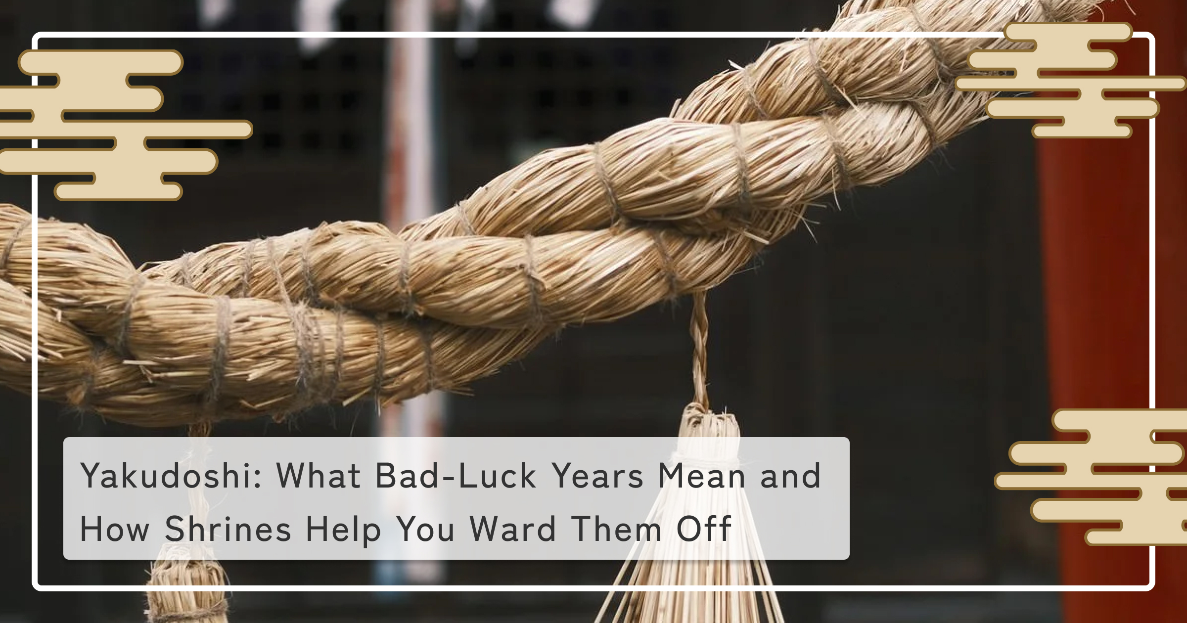 Yakudoshi: What Bad-Luck Years Mean and How Shrines Help You Ward Them Off